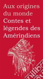 Contes et légendes des Amérindiens. E-book. Formato EPUB ebook