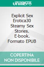 Explicit Sex Erotica30 Steamy Sex Stories. E-book. Formato EPUB ebook di Adelynn Flowers