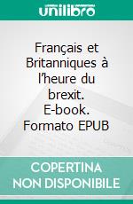 Français et Britanniques à l’heure du brexit. E-book. Formato EPUB ebook