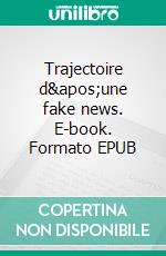 Trajectoire d'une fake news. E-book. Formato EPUB ebook di Jacques Masurel