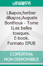 L'herbier d'Auguste Bonthoux - Tome 1Les belles toxiques. E-book. Formato EPUB ebook di Georges Gastaldy
