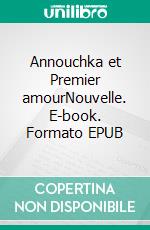 Annouchka et Premier amourNouvelle. E-book. Formato EPUB ebook di Ivan Tourgueniev