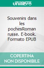 Souvenirs dans les pochesRoman russe. E-book. Formato EPUB ebook