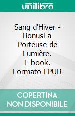 Sang d'Hiver - BonusLa Porteuse de Lumière. E-book. Formato EPUB ebook