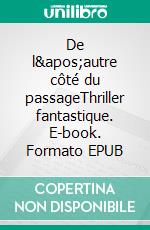 De l'autre côté du passageThriller fantastique. E-book. Formato EPUB ebook di Jeanne-Marie Weber