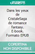 Dans les yeux de CristaleSaga de romance fantasy. E-book. Formato EPUB ebook di Lisa Szafraniec