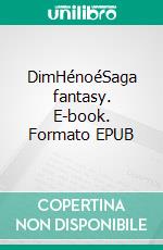 DimHénoéSaga fantasy. E-book. Formato EPUB ebook di Cécile Koppel