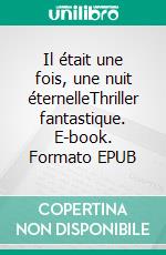 Il était une fois, une nuit éternelleThriller fantastique. E-book. Formato EPUB ebook di Swann Zapata