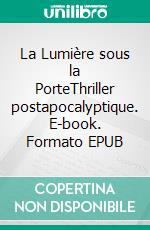 La Lumière sous la PorteThriller postapocalyptique. E-book. Formato EPUB ebook