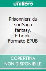 Prisonniers du sortSaga fantasy. E-book. Formato EPUB