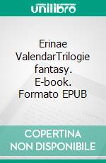 Erinae ValendarTrilogie fantasy. E-book. Formato EPUB ebook di Alexane Guth