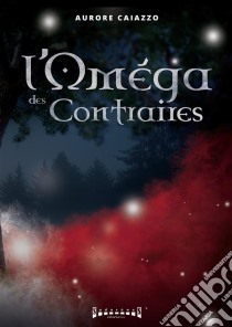 L'Oméga des contrairesRoman fantastique. E-book. Formato EPUB ebook di Aurore Caiazzo