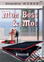 Mon boss &amp; moiUn roman décalé. E-book. Formato EPUB ebook