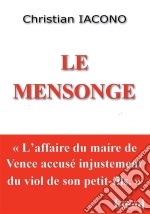 Le mensongeL&apos;affaire du maire de Vence accusé injustement du viol de son petit-fils. E-book. Formato EPUB ebook