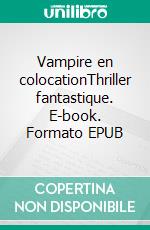 Vampire en colocationThriller fantastique. E-book. Formato EPUB ebook di Elin Bakker