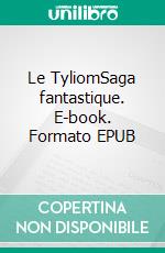 Le TyliomSaga fantastique. E-book. Formato EPUB ebook di Cécile Koppel