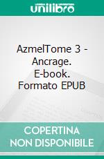 Azmel - Tome 3Ancrage. E-book. Formato EPUB ebook