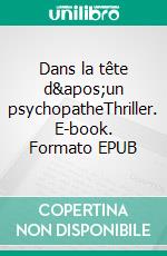 Dans la tête d&apos;un psychopatheThriller. E-book. Formato EPUB ebook