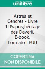 Astres et Cendres - Livre 1L'héritage des Daverii. E-book. Formato EPUB ebook di Elin Bakker