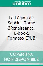 La Légion de Saphir - Tome 3Renaissance. E-book. Formato EPUB ebook