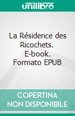 La Résidence des Ricochets. E-book. Formato EPUB ebook