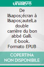 De l&apos;écran à l&apos;autelLa double carrière du bon abbé Galli. E-book. Formato EPUB ebook