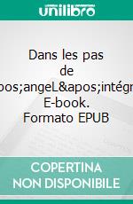 Dans les pas de l'angeL'intégrale. E-book. Formato EPUB ebook di Lisa Szafraniec