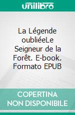 La Légende oubliéeLe Seigneur de la Forêt. E-book. Formato EPUB ebook