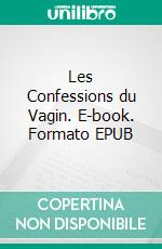 Les Confessions du Vagin. E-book. Formato EPUB ebook di Serena Davis