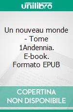 Un nouveau monde - Tome 1Andennia. E-book. Formato EPUB ebook di Clara Fanjeaux