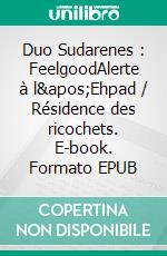 Duo Sudarenes : FeelgoodAlerte à l'Ehpad / Résidence des ricochets. E-book. Formato EPUB ebook di Mary White