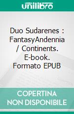 Duo Sudarenes : FantasyAndennia / Continents. E-book. Formato EPUB ebook di Alexandre Benavente