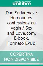 Duo Sudarenes : HumourLes confessions du vagin / Sex and Love.com. E-book. Formato EPUB ebook di Serena Davis