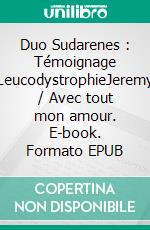 Duo Sudarenes : Témoignage LeucodystrophieJeremy / Avec tout mon amour. E-book. Formato EPUB ebook