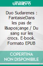 Duo Sudarenes : FantaisieDans les pas de l'ange / Du sang sur les crocs. E-book. Formato EPUB ebook di Lisa Szafraniec