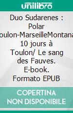 Duo Sudarenes : Polar Toulon-MarseilleMontana, 10 jours à Toulon/ Le sang des Fauves. E-book. Formato EPUB ebook