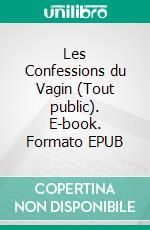 Les Confessions du Vagin (Tout public). E-book. Formato EPUB ebook