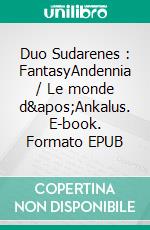 Duo Sudarenes : FantasyAndennia / Le monde d&apos;Ankalus. E-book. Formato EPUB ebook