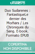 Duo Sudarenes : FantastiqueLe dernier des Morhars / Les Chroniques du Sang. E-book. Formato EPUB ebook