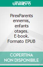 PirexParents ennemis, enfants otages. E-book. Formato EPUB ebook di Sophie Daout