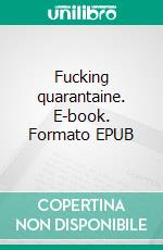 Fucking quarantaine. E-book. Formato EPUB ebook