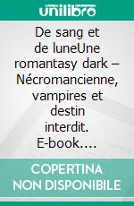 De sang et de luneUne romantasy dark – Nécromancienne, vampires et destin interdit. E-book. Formato EPUB ebook