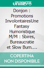 Donjon : Promotions InvolontairesUne Fantasy Humoristique M/M : Sbires, Bureaucratie et Slow Burn. E-book. Formato EPUB ebook