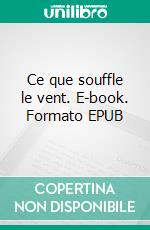 Ce que souffle le vent. E-book. Formato EPUB ebook