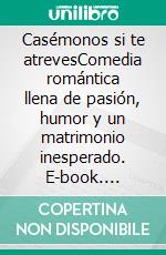 Casémonos si te atrevesComedia romántica llena de pasión, humor y un matrimonio inesperado. E-book. Formato EPUB ebook