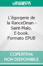 L’égorgerie de la RanceDinan - Saint-Malo. E-book. Formato EPUB ebook di Eric Rondel