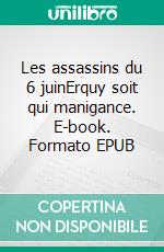 Les assassins du 6 juinErquy soit qui manigance. E-book. Formato EPUB ebook di Eric Rondel