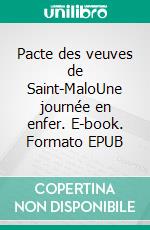 Pacte des veuves de Saint-MaloUne journée en enfer. E-book. Formato EPUB ebook di Eric Rondel