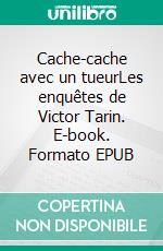 Cache-cache avec un tueurLes enquêtes de Victor Tarin. E-book. Formato EPUB ebook di Eric Rondel