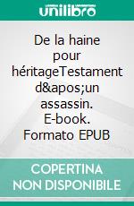 De la haine pour héritageTestament d&apos;un assassin. E-book. Formato EPUB